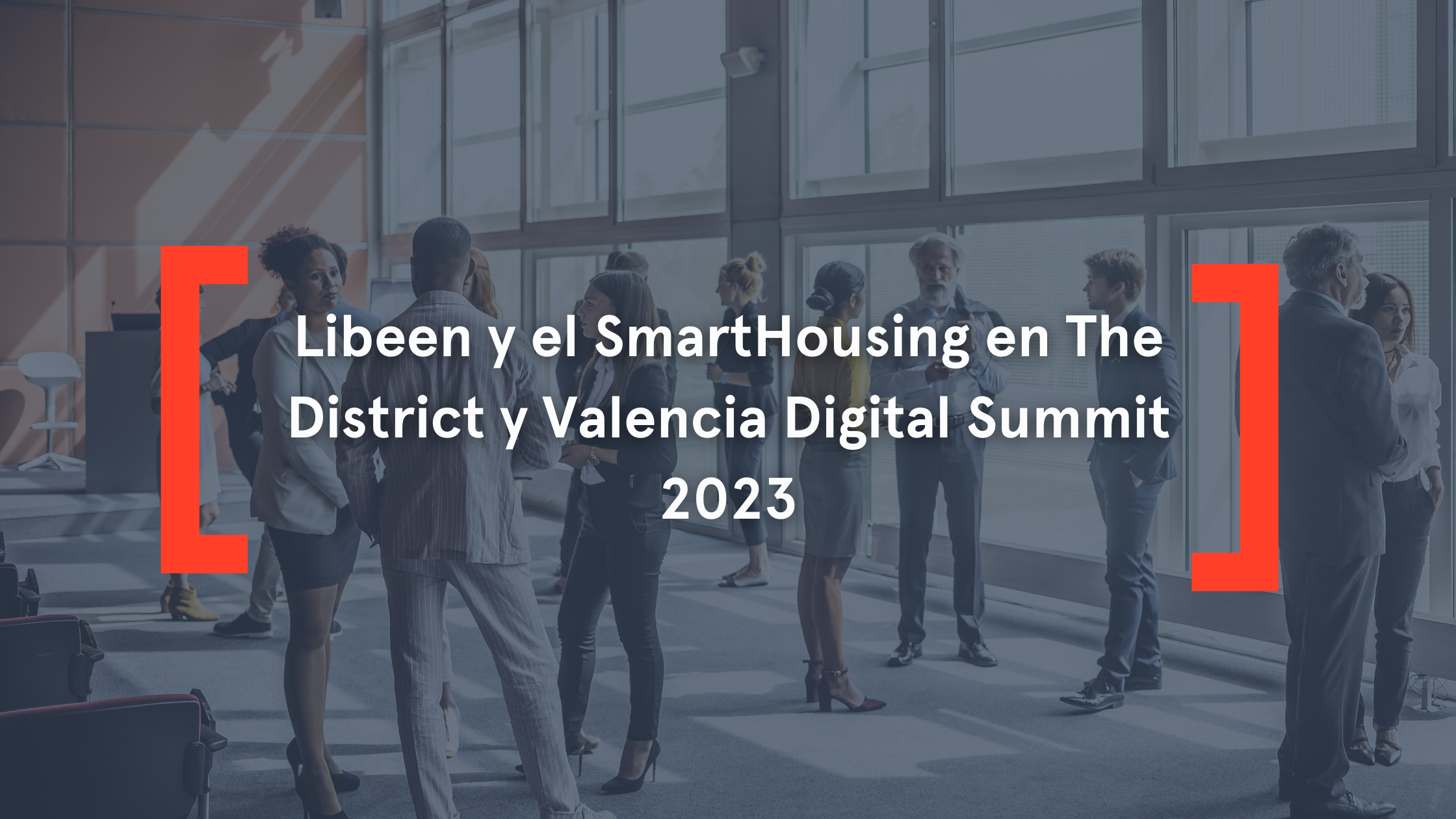 Libeen y el SmartHousing en The District y Valencia Digital Summit 2023